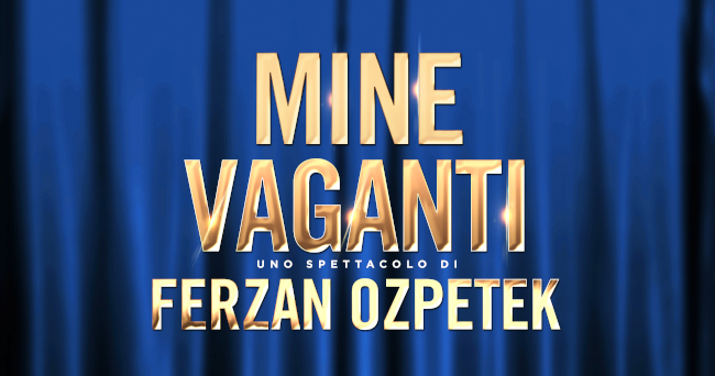 Mine Vaganti - TEATRO - uno spettacolo di Ferzan Özpetek - Sabato 16 e Domenica 17 dicembre